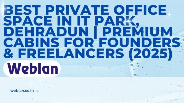 Best Private Office Space in IT Park, Dehradun | Premium Cabins for Founders & Freelancers (2025)